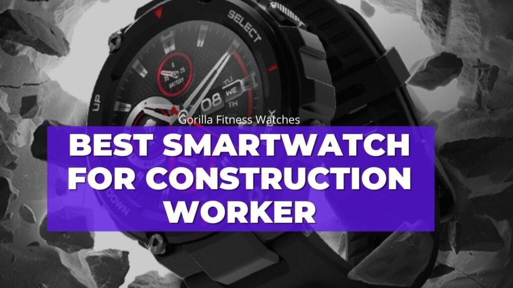 13 Best Smartwatch For Construction Workers (2022)