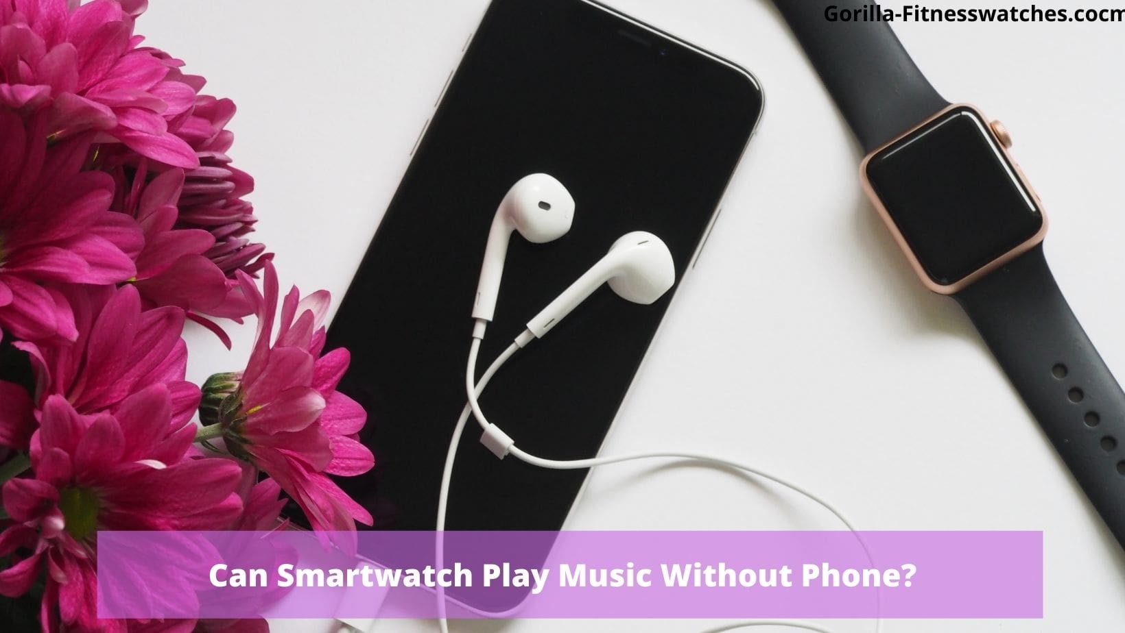 Can Smartwatch Play Music Without Phone?