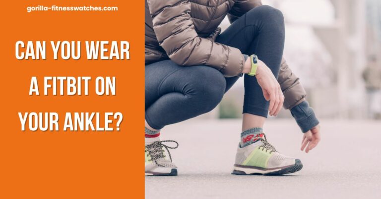 Can You Wear A Fitbit On Your Ankle