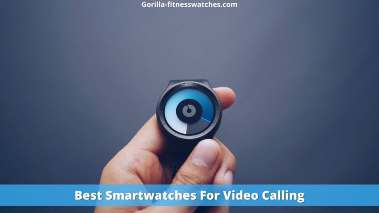best smartwatches for video calling