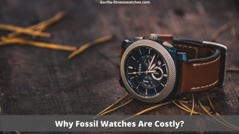 Why Fossil Watches Are Costly?
