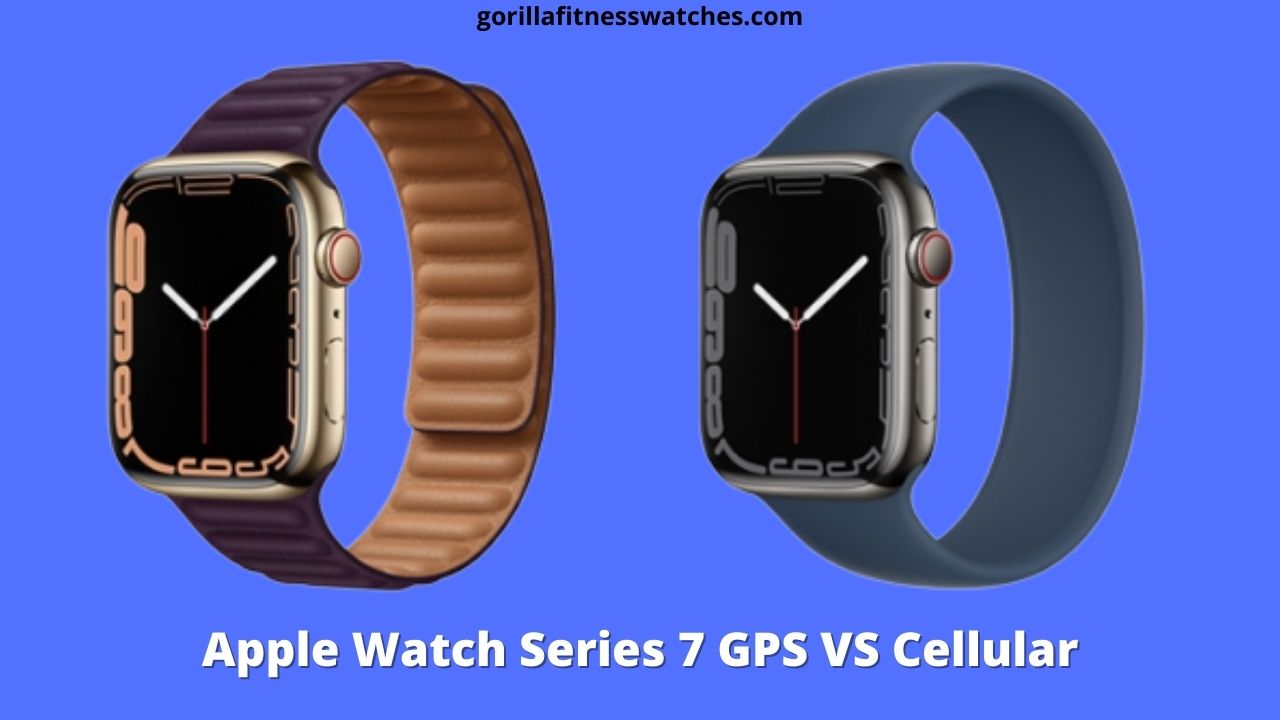 Apple Watch Series 7 GPS VS Cellular