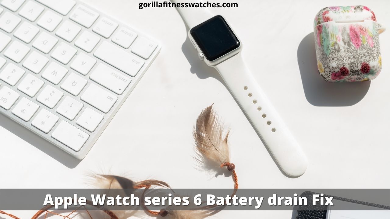 Apple Watch series 6 Battery drain Fix