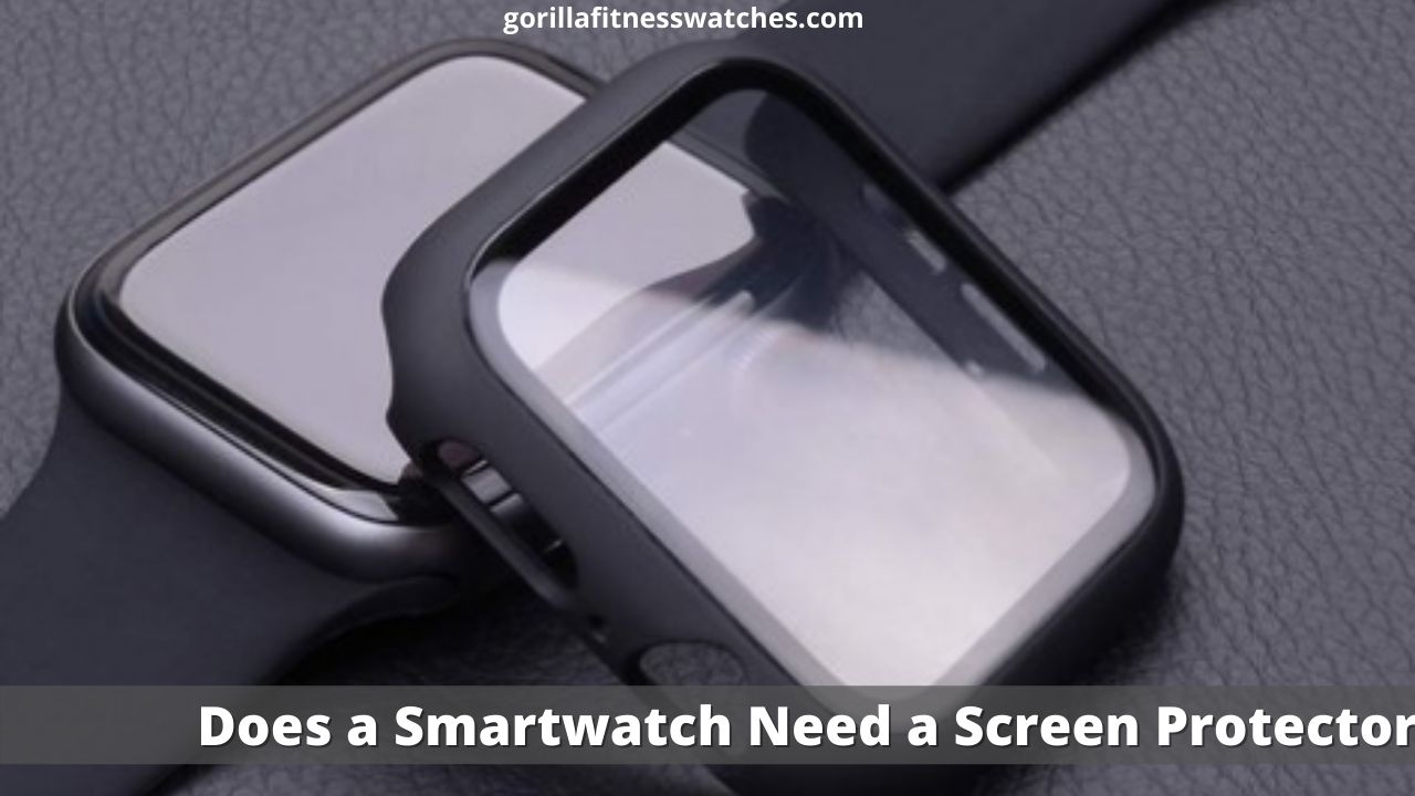 Does a Smartwatch Need a Screen Protector