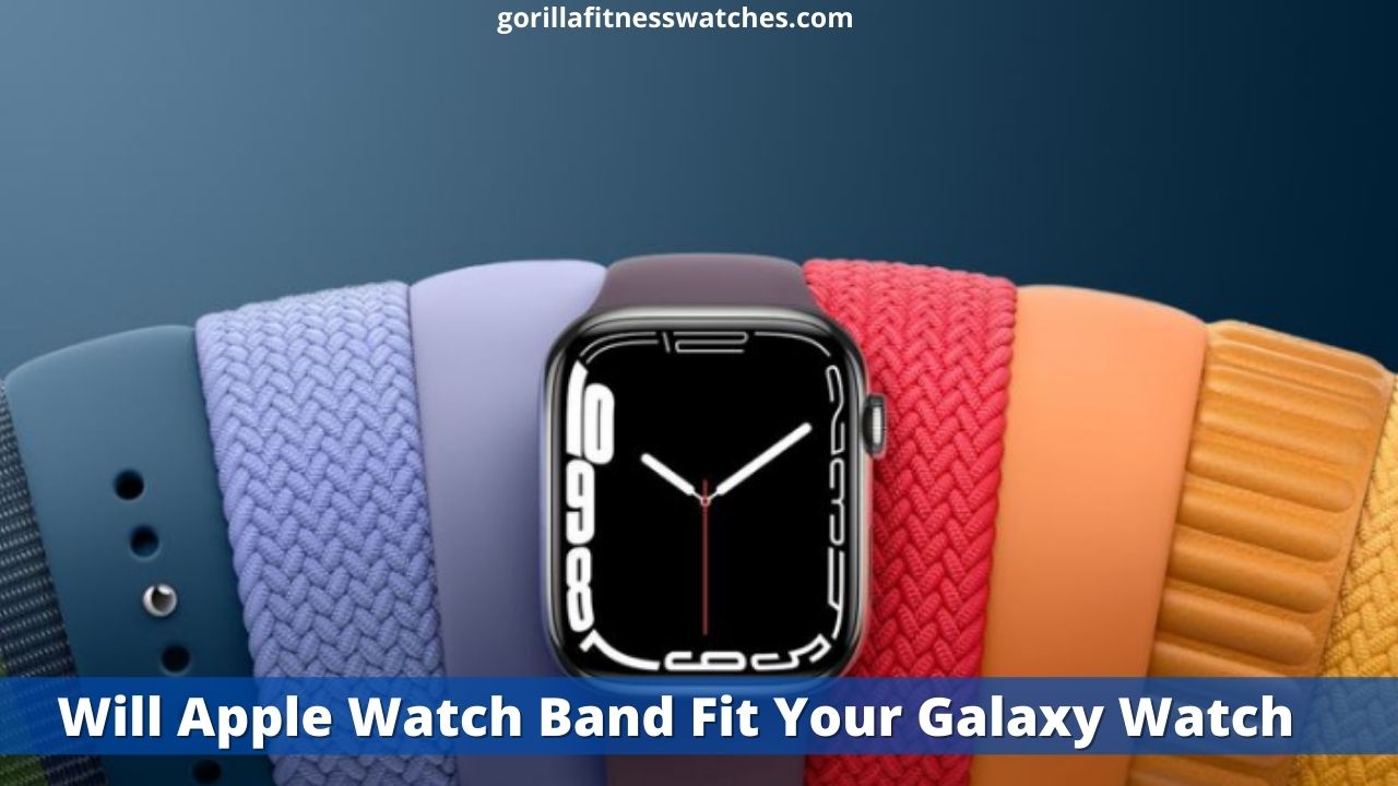 Will Apple Watch Band Fit Your Galaxy Watch