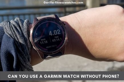 Can You Use A Garmin Watch Without Phone