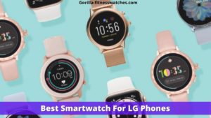 Best Smartwatch For LG Phones