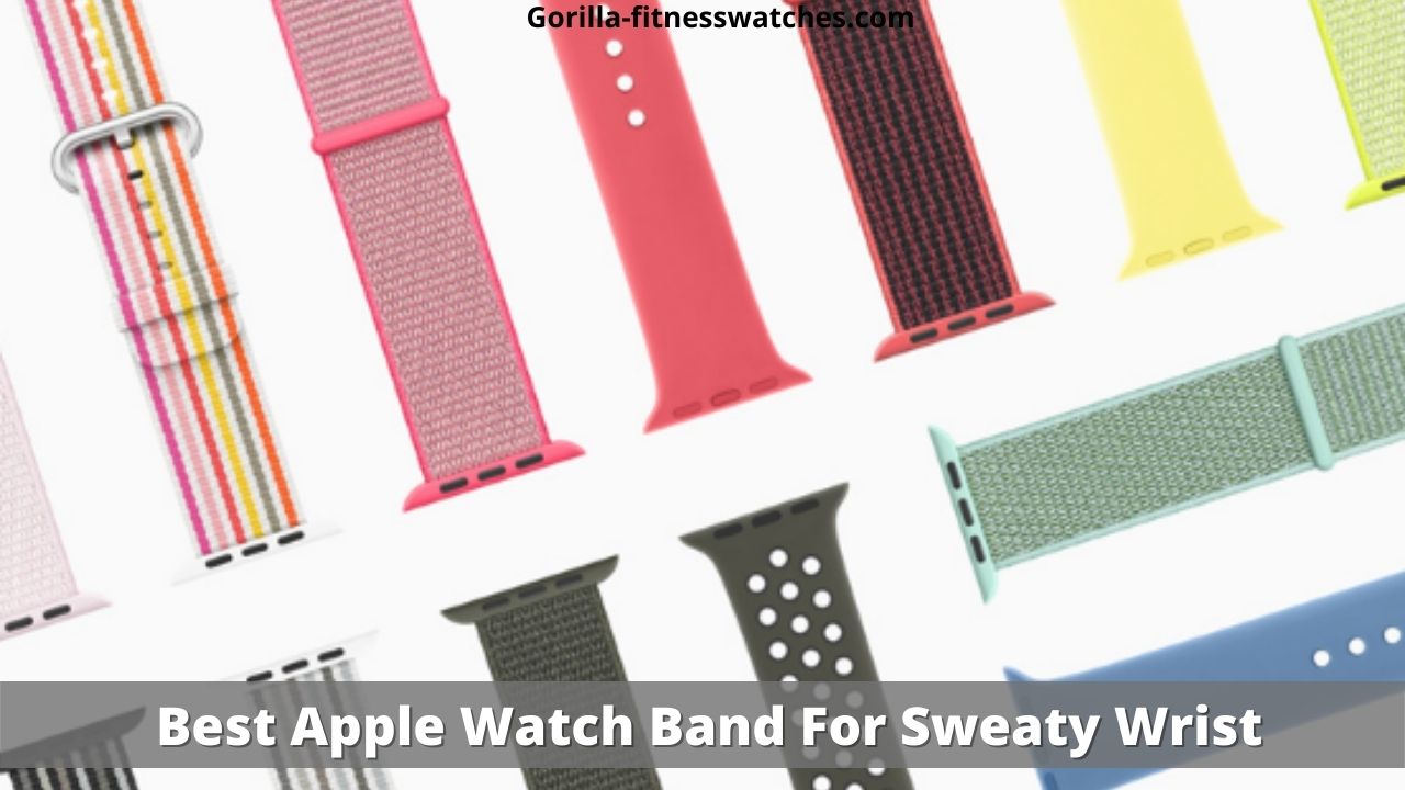 Best Apple Watch Band For Sweaty Wrist