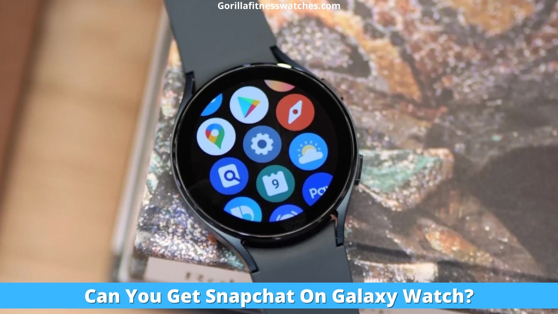 Can You Get Snapchat On Galaxy Watch