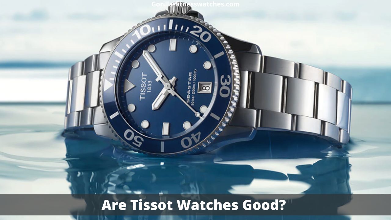 Are Tissot Watches Good