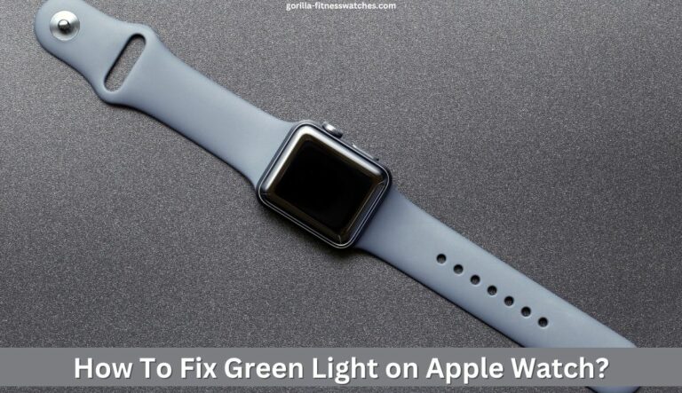 How To Fix Green Light on Apple Watch