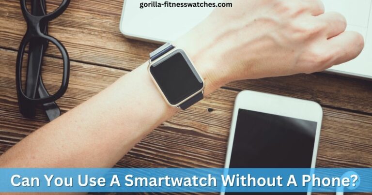 Can You Use A Smartwatch Without A Phone