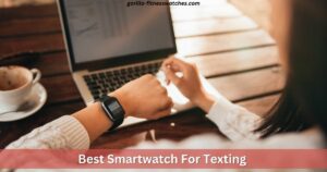 Best Smartwatch For Texting
