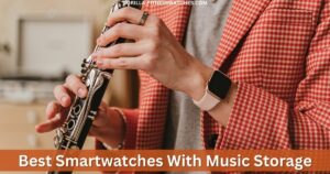 Best Smartwatches With Music Storage