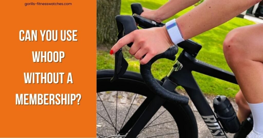 Can You Use Whoop Without a Membership? GorillaFitnessWatches
