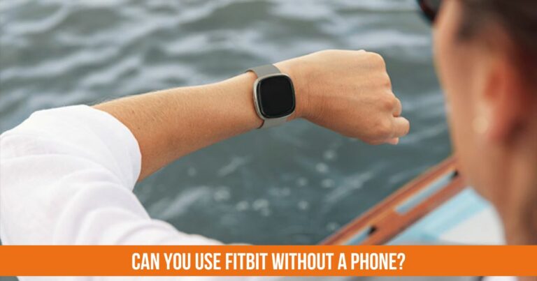 can you use fitbit without a phone